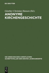 Title: Anonyme Kirchengeschichte: (Gelasius Cyzicenus, CPG 6034), Author: Günther Christian Hansen