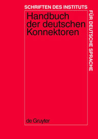 Title: Handbuch der deutschen Konnektoren 1: Linguistische Grundlagen der Beschreibung und syntaktische Merkmale der deutschen Satzverknüpfer (Konjunktionen, Satzadverbien und Partikeln) / Edition 1, Author: Renate Pasch