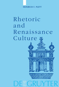 Title: Rhetoric and Renaissance Culture, Author: Heinrich F. Plett