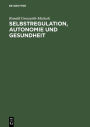 Selbstregulation, Autonomie und Gesundheit: Krankheitsfaktoren und soziale Gesundheitsressourcen im sozio-psycho-biologischen System / Edition 1