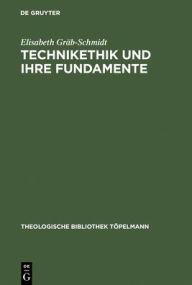 Title: Technikethik und ihre Fundamente: Dargestellt in Auseinandersetzung mit den technikethischen Ansatzen von Gunter Ropohl und Walter Christoph Zimmerli, Author: Elisabeth Grab-Schmidt