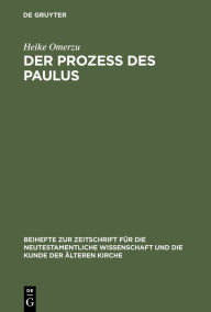 Title: Der Prozeß des Paulus: Eine exegetische und rechtshistorische Untersuchung der Apostelgeschichte, Author: Heike Omerzu