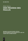 Der Prozeß des Paulus: Eine exegetische und rechtshistorische Untersuchung der Apostelgeschichte