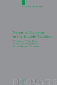 Title: Narrative Elements in the Double Tradition: A Study of Their Place within the Framework of the Gospel Narrative / Edition 1, Author: Stephen Hultgren