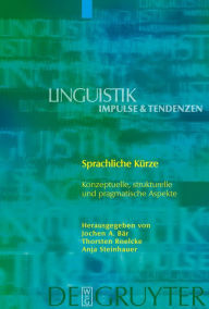 Title: Sprachliche Kürze: Konzeptuelle, strukturelle und pragmatische Aspekte / Edition 1, Author: Jochen A. Bär