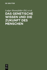 Title: Das genetische Wissen und die Zukunft des Menschen, Author: Ludger Honnefelder