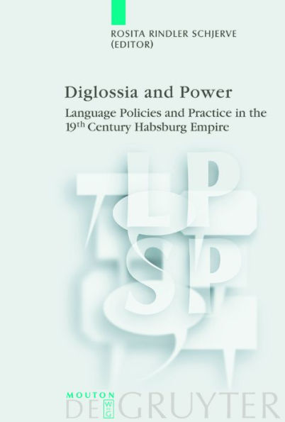 Diglossia and Power: Language Policies and Practice in the 19th Century Habsburg Empire