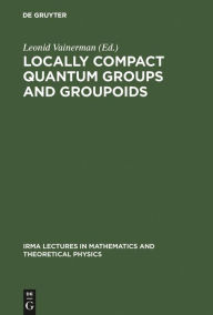 Title: Locally Compact Quantum Groups and Groupoids: Proceedings of the Meeting of Theoretical Physicists and Mathematicians, Strasbourg, February 21-23, 2002, Author: Leonid Vainerman