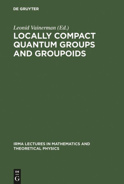 Locally Compact Quantum Groups and Groupoids: Proceedings of the Meeting of Theoretical Physicists and Mathematicians, Strasbourg, February 21-23, 2002