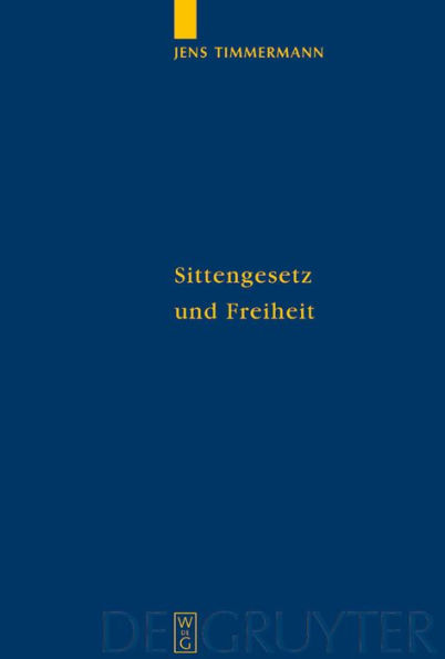 Sittengesetz und Freiheit: Untersuchungen zu Immanuel Kants Theorie des freien Willens / Edition 1