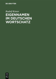 Title: Eigennamen im deutschen Wortschatz: Ein Lexikon, Author: Rudolf Köster