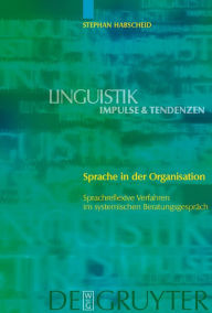 Title: Sprache in der Organisation: Sprachreflexive Verfahren im systemischen Beratungsgespräch / Edition 1, Author: Stephan Habscheid