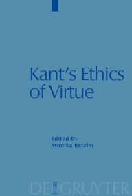 Title: Kant's Ethics of Virtue, Author: Monika Betzler