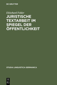 Title: Juristische Textarbeit im Spiegel der Öffentlichkeit / Edition 1, Author: Ekkehard Felder