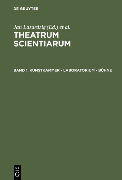 Kunstkammer - Laboratorium - Bühne: Schauplätze des Wissens im 17. Jahrhundert / Edition 1