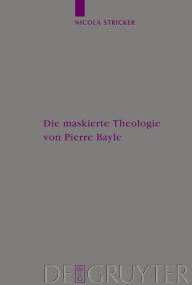 Title: Die maskierte Theologie von Pierre Bayle, Author: Nicola Stricker