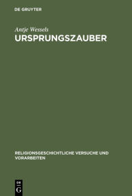 Title: Ursprungszauber: Zur Rezeption von Hermann Useners Lehre von der religiösen Begriffsbildung / Edition 1, Author: Antje Wessels