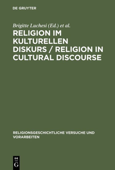 Religion im kulturellen Diskurs / Religion in Cultural Discourse: Festschrift für Hans G. Kippenberg zu seinem 65. Geburtstag / Essays in Honor of Hans G. Kippenberg on the Occasion of His 65th Birthday