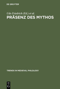 Title: Präsenz des Mythos: Konfigurationen einer Denkform in Mittelalter und Früher Neuzeit / Edition 1, Author: Udo Friedrich