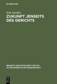 Title: Zukunft jenseits des Gerichts: Eine redaktionsgeschichtliche Studie zum Enneateuch / Edition 1, Author: Erik Aurelius