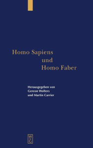 Title: Homo Sapiens und Homo Faber: Epistemische und technische Rationalität in Antike und Gegenwart. Festschrift für Jürgen Mittelstraß / Edition 1, Author: Gereon Wolters