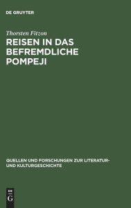 Title: Reisen in das befremdliche Pompeji: Antiklassizistische Antikenwahrnehmung deutscher Italienreisender 1750-1870, Author: Thorsten Fitzon