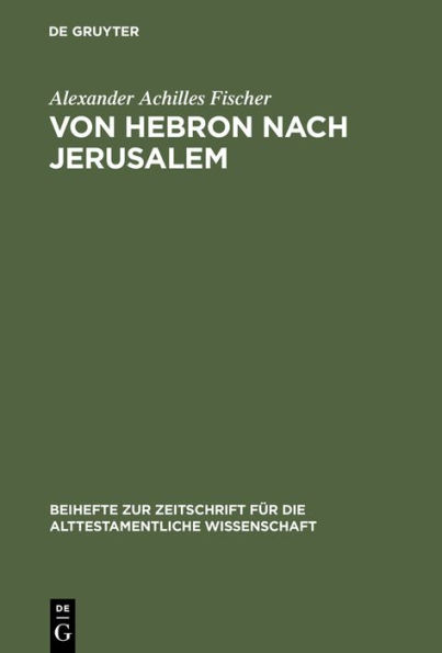 Von Hebron nach Jerusalem: Eine redaktionsgeschichtliche Studie zur Erzählung von König David in II Sam 1-5 / Edition 1