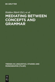 Title: Mediating between Concepts and Grammar / Edition 1, Author: Holden Härtl