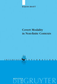 Title: Covert Modality in Non-finite Contexts / Edition 1, Author: Rajesh Bhatt