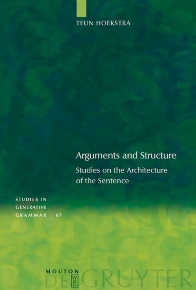 Arguments and Structure: Studies on the Architecture of the Sentence / Edition 1