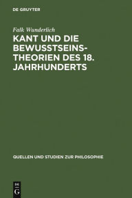 Title: Kant und die Bewußtseinstheorien des 18. Jahrhunderts / Edition 1, Author: Falk Wunderlich