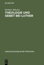 Theologie und Gebet bei Luther: Untersuchungen zur Psalmenvorlesung 1532-1535 / Edition 1
