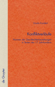 Title: Konfliktverläufe: Normen der Geschlechterbeziehungen in Texten des 17. Jahrhunderts / Edition 1, Author: Ursula Kundert