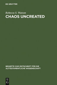 Title: Chaos Uncreated: A Reassessment of the Theme of 