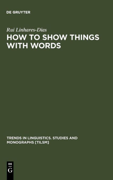 How to Show Things with Words: A Study on Logic, Language and Literature / Edition 1