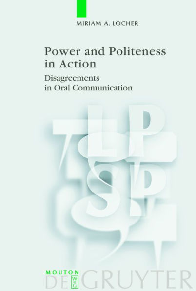 Power and Politeness in Action: Disagreements in Oral Communication / Edition 1