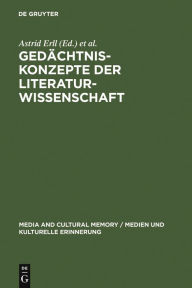 Title: Gedächtniskonzepte der Literaturwissenschaft: Theoretische Grundlegung und Anwendungsperspektiven, Author: Astrid Erll