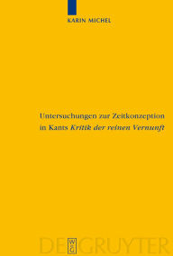 Title: Untersuchungen zur Zeitkonzeption in Kants Kritik der reinen Vernunft, Author: Karin Michel