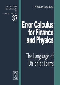 Title: Error Calculus for Finance and Physics: The Language of Dirichlet Forms / Edition 1, Author: Nicolas Bouleau