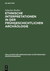 Title: Ethnische Interpretationen in der frühgeschichtlichen Archäologie: Geschichte, Grundlagen und Alternativen, Author: Sebastian Brather