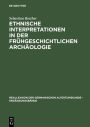 Ethnische Interpretationen in der frühgeschichtlichen Archäologie: Geschichte, Grundlagen und Alternativen