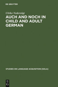 Title: Auch and noch in Child and Adult German / Edition 1, Author: Ulrike Nederstigt
