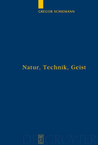Title: Natur, Technik, Geist: Kontexte der Natur nach Aristoteles und Descartes in lebensweltlicher und subjektiver Erfahrung / Edition 1, Author: Gregor Schiemann