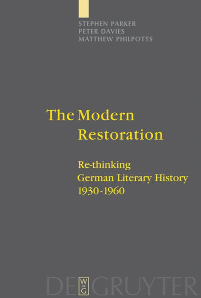 The Modern Restoration: Re-thinking German Literary History 1930-1960 / Edition 1
