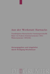 Title: Aus der Werkstatt Harnacks: Transkription Harnackscher Seminarprotokolle Hans von Sodens (Sommersemester 1904 - Wintersemester 1905/06), Author: Adolf von Harnack