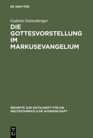 Title: Die Gottesvorstellung im Markusevangelium / Edition 1, Author: Gudrun Guttenberger