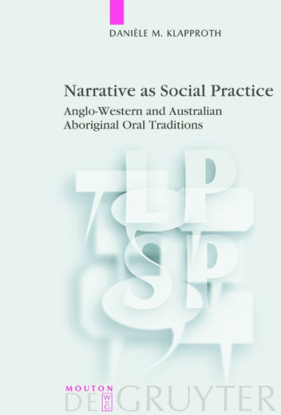 Narrative as Social Practice: Anglo-Western and Australian Aboriginal Oral Traditions / Edition 1