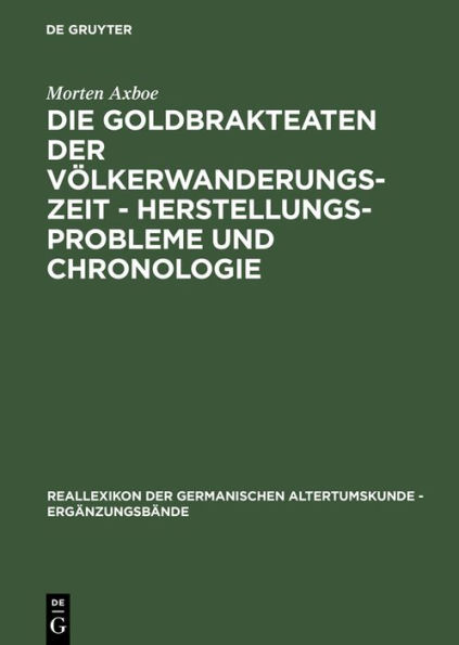 Die Goldbrakteaten der Völkerwanderungszeit - Herstellungsprobleme und Chronologie / Edition 1