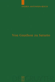 Title: Von Gnathon zu Saturio: Die Parasitenfigur und das Verhältnis der römischen Komödie zur griechischen, Author: Andrea Antonsen-Resch