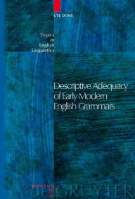 Title: Descriptive Adequacy of Early Modern English Grammars / Edition 1, Author: Ute Dons